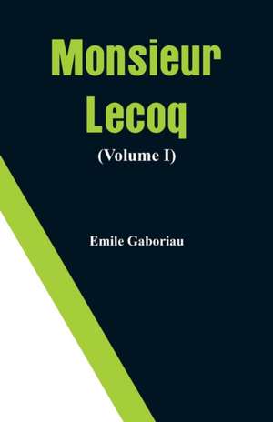 Monsieur Lecoq (Volume I) de Emile Gaboriau