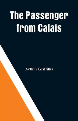 The Passenger from Calais de Arthur Griffiths