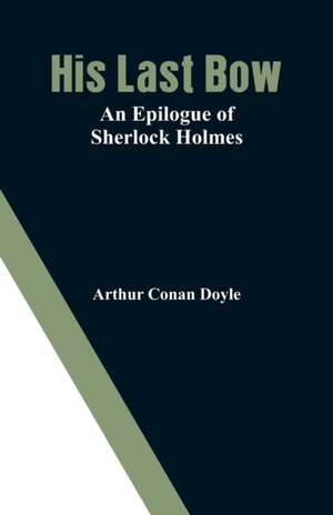 His Last Bow de Arthur Conan Doyle