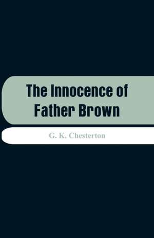 The Innocence of Father Brown de G. K. Chesterton