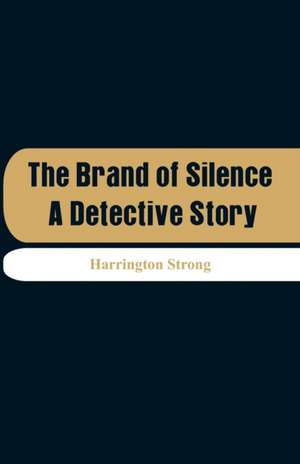 The Brand of Silence de Harrington Strong