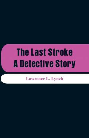 The Last Stroke de Lawrence L. Lynch