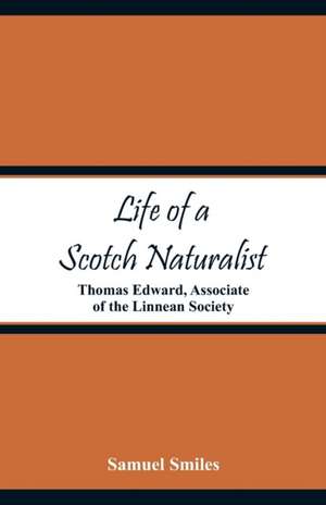 Life of a Scotch Naturalist de Samuel Smiles