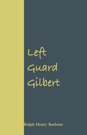 Left Guard Gilbert de Ralph Henry Barbour