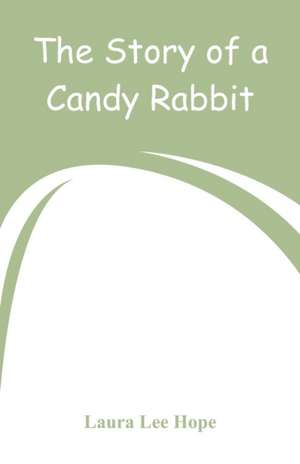 The Story of a Candy Rabbit de Laura Lee Hope