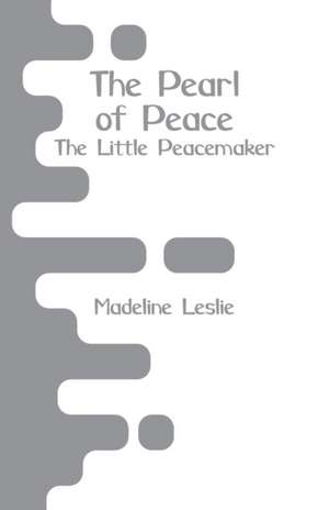 The Pearl of Peace de Madeline Leslie