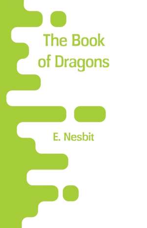 The Book of Dragons de E. Nesbit