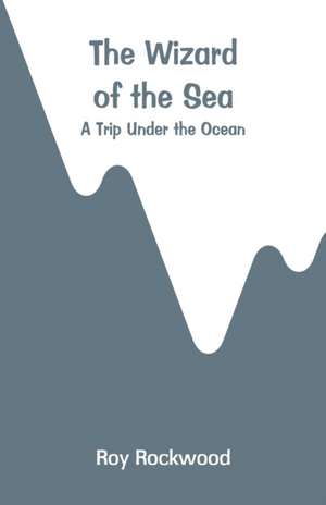 The Wizard of the Sea de Roy Rockwood