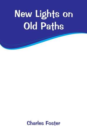 New Lights on Old Paths de Charles Foster