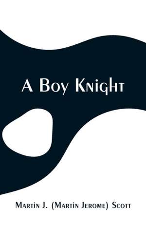 A Boy Knight de Martin J. Scott