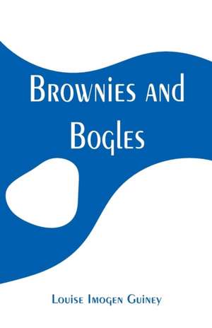 Brownies and Bogles de Louise Imogen Guiney