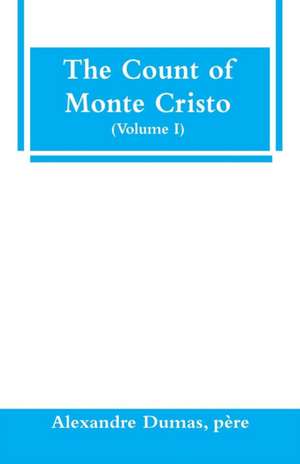 The Count of Monte Cristo (Volume I) de Père Alexandre Dumas