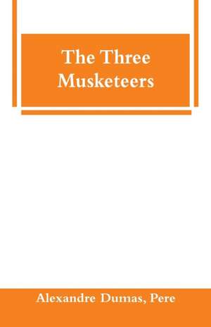 The Three Musketeers de Pere Alexandre Dumas