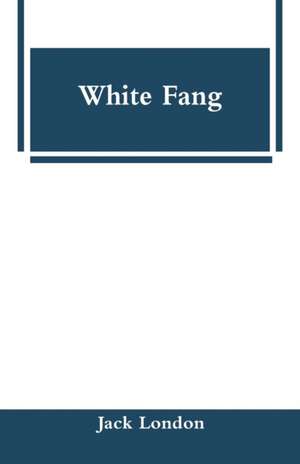 White Fang de Jack London