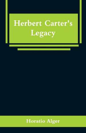 Herbert Carter's Legacy de Horatio Alger