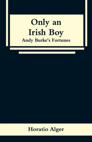 Only an Irish Boy de Horatio Alger