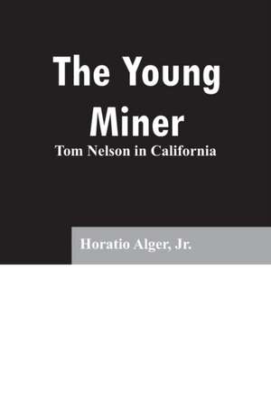 The Young Miner de Jr. Horatio Alger