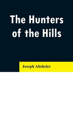 The Hunters of the Hills de Joseph Altsheler