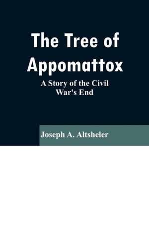 The Tree of Appomattox de Joseph A. Altsheler