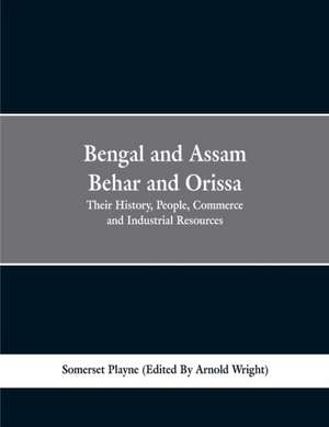 Bengal and Assam, Behar and Orissa de Somerset Playne