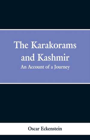 The Karakorams and Kashmir de Oscar Eckenstein