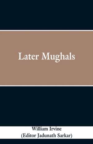 Later Mughals de William Irvine