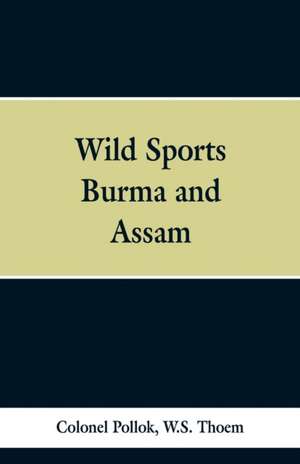 Wild sports of Burma and Assam de Colonel Pollok