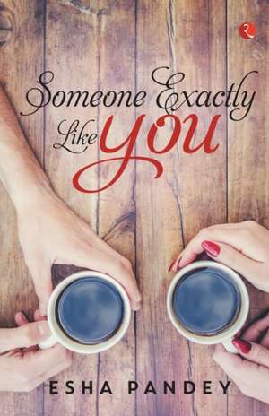 Someone Exactly Like You de Esha Pandey