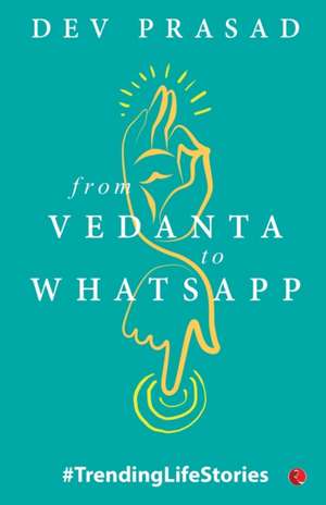 FROM VEDANTA TO WHATSAPP de Dev Prasad