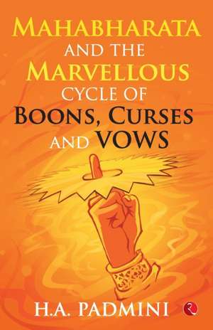 Mahabharata and the Marvellous Cycle of Boons, Curses and Vows de H. A. Padmini