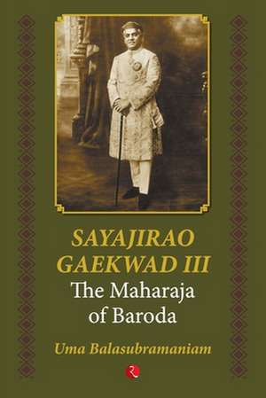 SAYAJIRAO GAEKWAD III de Uma Balasubramaniam