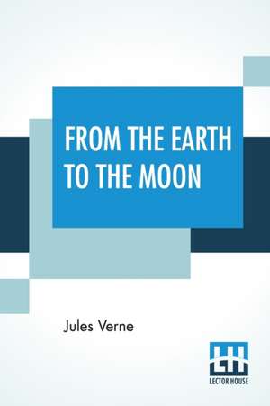 From The Earth To The Moon de Jules Verne