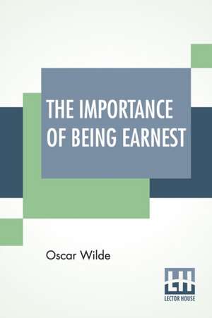 The Importance Of Being Earnest de Oscar Wilde