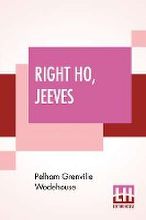 Right Ho, Jeeves de Pelham Grenville Wodehouse