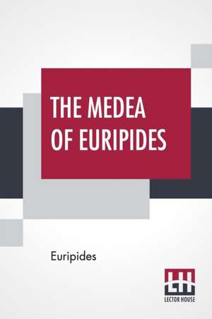 The Medea Of Euripides de Euripides