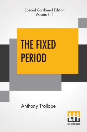 The Fixed Period (Complete) de Anthony Trollope