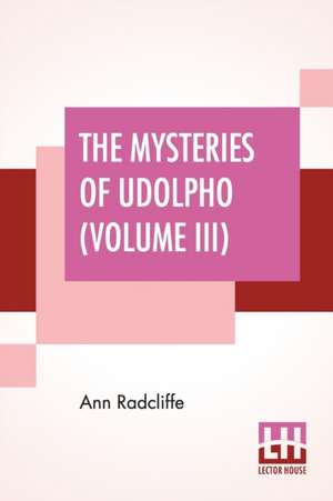 The Mysteries Of Udolpho (Volume III) de Ann Radcliffe