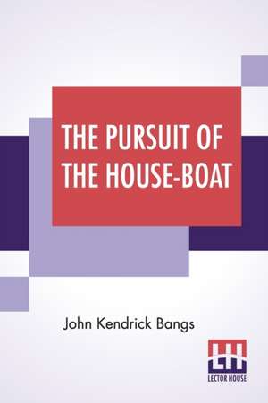 The Pursuit Of The House-Boat de John Kendrick Bangs