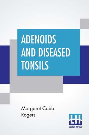 Adenoids And Diseased Tonsils de Margaret Cobb Rogers