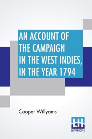 An Account Of The Campaign In The West Indies, In The Year 1794 de Cooper Willyams