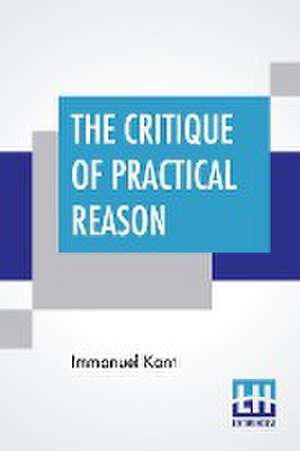 The Critique Of Practical Reason de Immanuel Kant