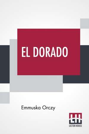 El Dorado de Emmuska Orczy