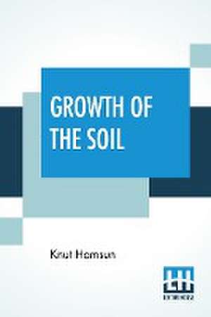 Growth Of The Soil de Knut Hamsun