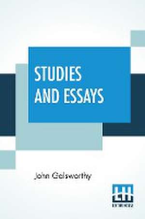 Studies And Essays de John Galsworthy