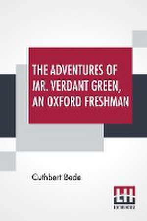 The Adventures Of Mr. Verdant Green, An Oxford Freshman de Cuthbert Bede