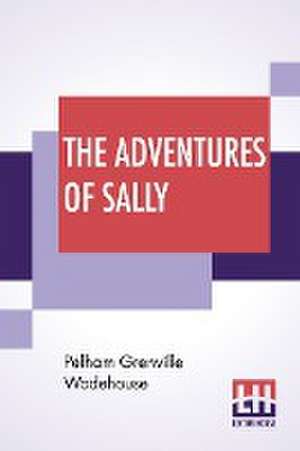 The Adventures Of Sally de Pelham Grenville Wodehouse