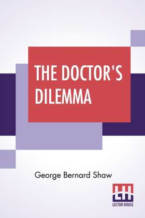 The Doctor's Dilemma de George Bernard Shaw