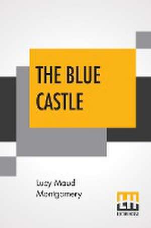 The Blue Castle de Lucy Maud Montgomery