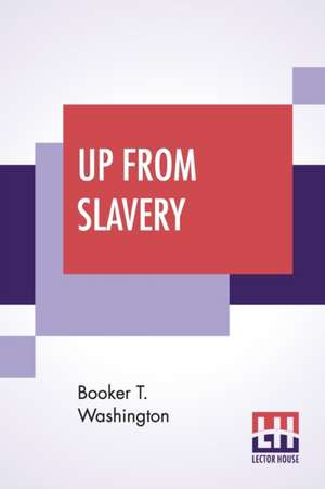 Up From Slavery de Booker T. Washington