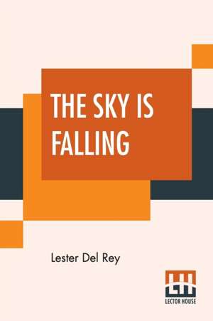 The Sky Is Falling de Lester Del Rey